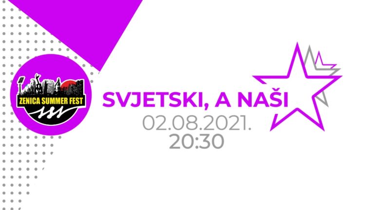 SVJETSKI, A NAŠI: Večeras počinje “Zenica Summer Fest 2021.”