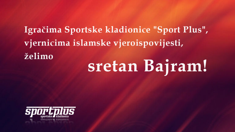 Sportske kladionice “Sport Plus”: Vjernicima islamske vjeroispovijesti želimo sretan Bajram!