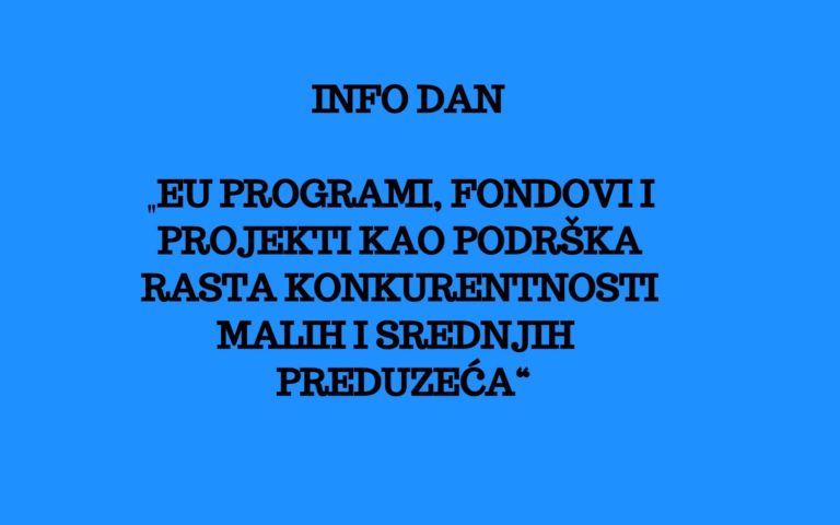 INFO DAN – „EU programi, fondovi i projekti kao podrška rasta konkurentnosti malih i srednjih preduzeća